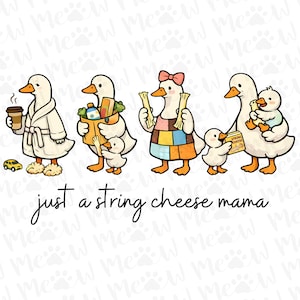May include: A cartoon illustration shows a duck family. One duck wears a robe and slippers, holding a coffee cup. Others carry groceries, string cheese, and a baby duck. The text reads "just a string cheese mama."