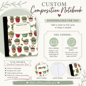 May include: A 7x10 inch custom composition notebook featuring a cream cover with a repeating pattern of potted succulents in red, green, and brown pots. The cover includes a white label with the text Composition Book. The notebook has a black spine.