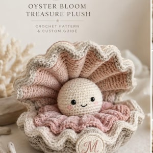 May include: A crocheted plush oyster with a smiling pearl inside. The oyster shell is in shades of pink, cream, and beige. The text "OYSTER BLOOM TREASURE PLUSH" and "CROCHET PATTERN & CUSTOM GUIDE" are at the top of the image.