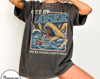 Get In Loser We're Doing God's Will Shirt,Retro Jonah and the Whale Tee,Funny Christian Humor Top, Vintage Religious Sarcastic Graphic Shirt