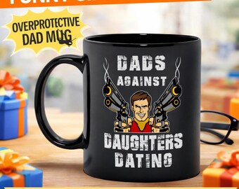 Dads Against Daughters Dating Mug | Funny Father's Day Ceramic Coffee Cup