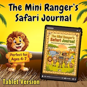 May include: A digital illustration of "The Mini Ranger's Safari Journal" for ages 4-7. The image features a cartoon lion holding a sign that says "Perfect for Ages 4-7". The tablet version is displayed on a tablet.