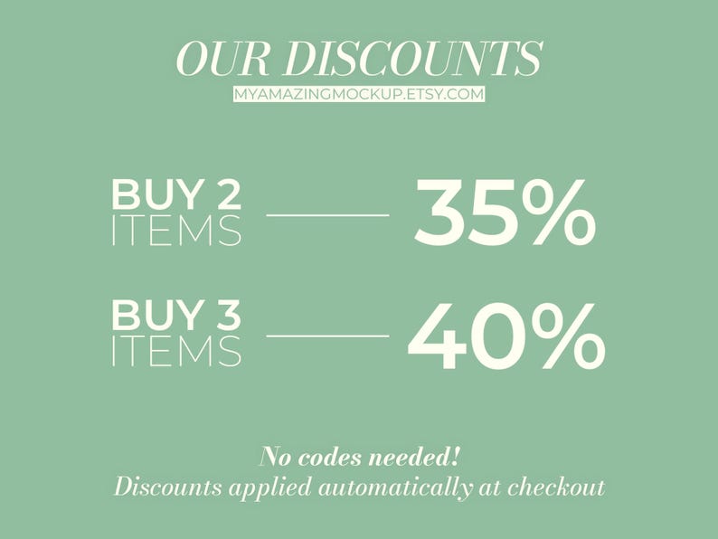 May include: A sage green graphic with white text reading OUR DISCOUNTS, MYAMAZINGMOCKUP.ETSY.COM, BUY 2 ITEMS 35%, BUY 3 ITEMS 40%, No codes needed! Discounts applied automatically at checkout. The layout features horizontal lines separating the text.