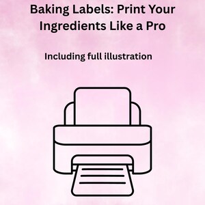 May include: A pink background with the text "Beginner's Guide to Baking Labels: Print Your Ingredients Like a Pro." Includes a printer illustration. The text "Including full illustration" is also present, along with the website "Bakersblueprintco."
