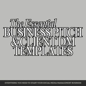 May include: A graphic with the text "The Essential BUSINESS PITCH & CLIENT DM TEMPLATES" in a bold, outlined font. Below, the text "EVERYTHING YOU NEED TO START YOUR SOCIAL MEDIA MANAGEMENT BUSINESS" is displayed. The background is a solid gray.