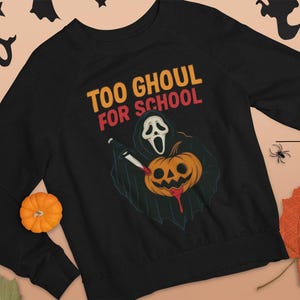 Halloween sweatshirt,ghosted sweatshirts, ghost pumpkin fall sweatshirt, scary school ghost sweatshirt, too ghoul for school sweatshirt,
