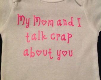 my Mom and I talk crap about you funny baby onesie