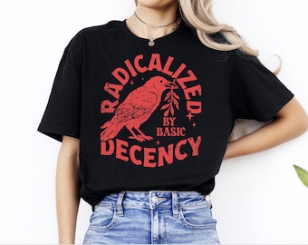 Radicalized By Basic Decency Shirt, Vintage Crow Graphic Activist Tee