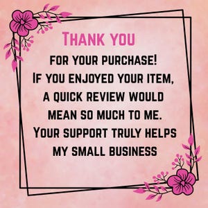 K&ouml;nnte beinhalten: Eine rosa-wei&szlig;e Grafik mit den Worten "THANK YOU" oben. Der Text geht weiter mit "FOR YOUR PURCHASE! IF YOU ENJOYED YOUR ITEM, A QUICK REVIEW WOULD MEAN SO MUCH TO ME. YOUR SUPPORT TRULY HELPS MY SMALL BUSINESS."