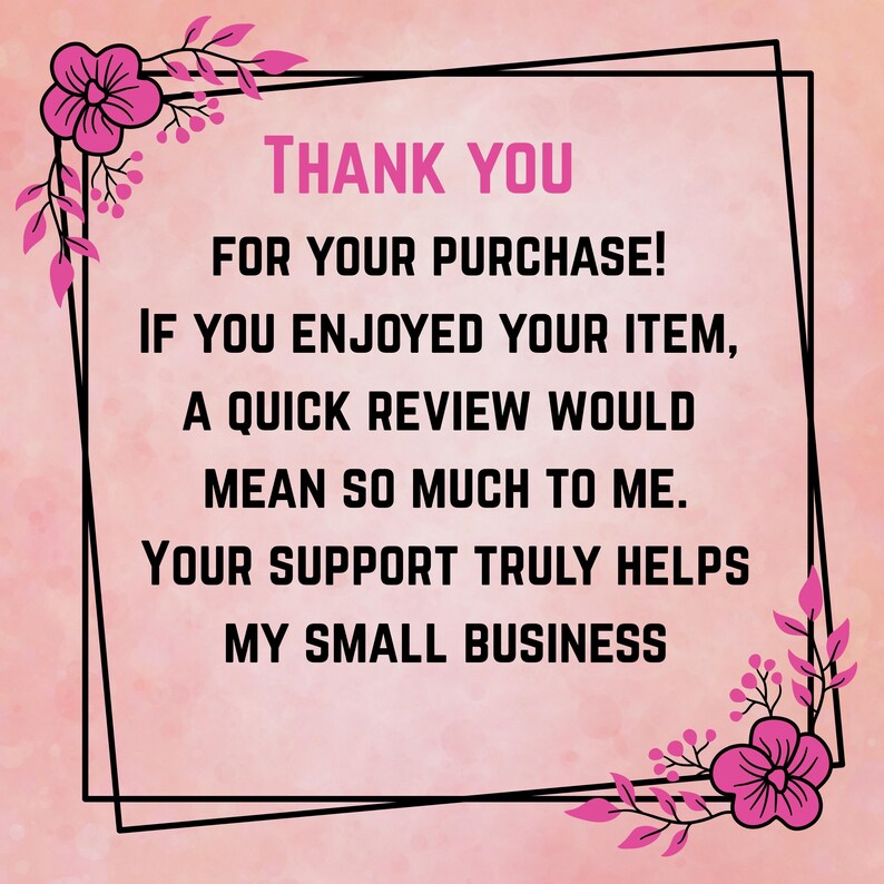 K&ouml;nnte beinhalten: Eine rosa-wei&szlig;e Grafik mit den Worten "THANK YOU" oben. Der Text geht weiter mit "FOR YOUR PURCHASE! IF YOU ENJOYED YOUR ITEM, A QUICK REVIEW WOULD MEAN SO MUCH TO ME. YOUR SUPPORT TRULY HELPS MY SMALL BUSINESS."