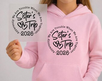 Sisters Trip 2026 Dtf, Sister Holiday Dtf, Sister Vacation Dtf, Heat Transfer , Ready To Press, High Quality, No Weeding