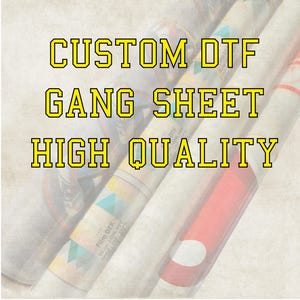 May include: Image of rolled sheets with the text "CUSTOM DTF GANG SHEET HIGH QUALITY" in yellow outlined letters. The rolls are white and beige with colorful designs and red accents.