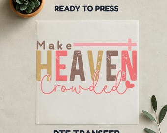 Make Heaven Crowded dtf, christelijk citaat dtf, geloof dtf, religieus dtf, warmteoverdrachtprint, klaar om te persen, geen onkruid wieden, dtf van hoge kwaliteit