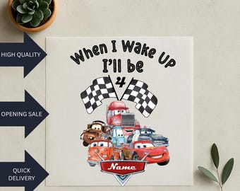 Cars Birthday Dtf Print, Heat Transfer Print, Ready To Press, When I Wake Up, I'll Be Any Age