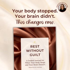 May include: A journal titled "REST WITHOUT GUILT" with the subtitle "A Guided Journal for When Your Body Stops and Your Brain Doesn't." The cover is white with gold accents. The background is a satin fabric with text that reads "Your body stopped. Your brain didn't. This changes now."