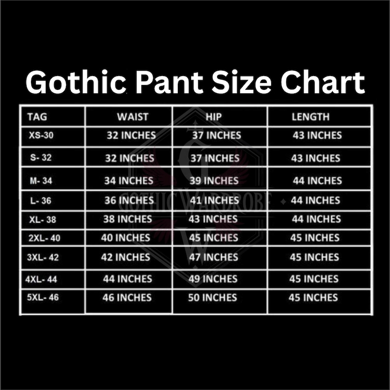 May include: A black and white Gothic Pant Size Chart. The chart lists waist, hip, and length measurements in inches for sizes XS-30 through 5XL-46. The chart includes measurements such as 32 inches waist, 37 inches hip, and 43 inches length.