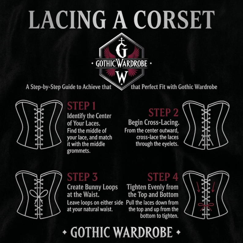 May include: A step-by-step guide on how to lace a corset, featuring illustrations and instructions. The guide includes steps for identifying the center of the laces, cross-lacing, creating bunny loops, and tightening the corset. The Gothic Wardrobe logo is also visible.