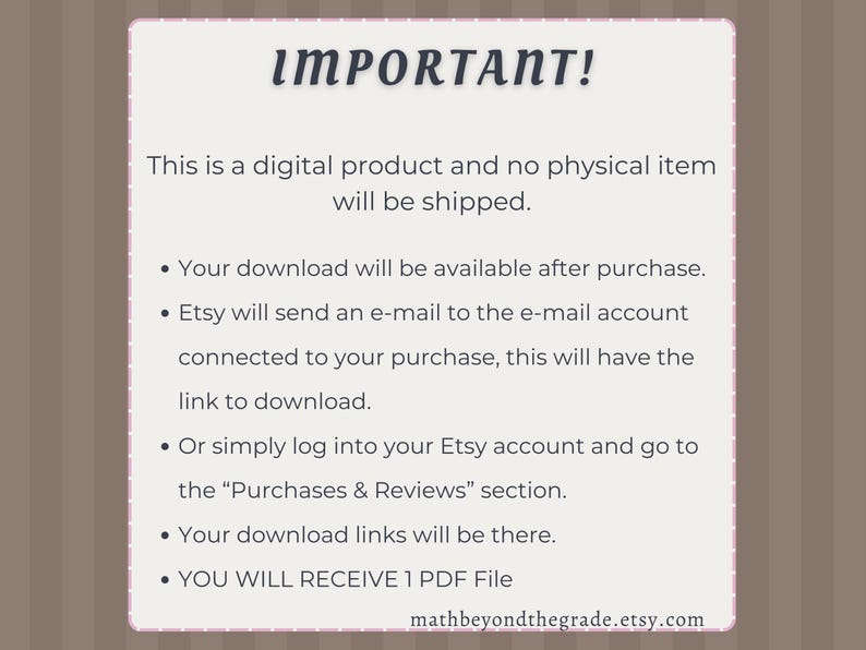 May include: A digital product information sheet with the word "IMPORTANT!" at the top. The sheet explains that no physical item will be shipped and provides instructions for downloading the digital file after purchase. The Etsy shop URL is mathbeyondthegrade.etsy.com.
