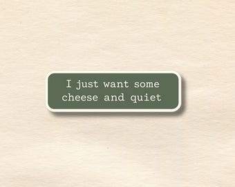 Funny Sticker | I Just Want Some Cheese and Quiet | Minimalist Humor