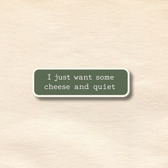 I Just Want Some Cheese and Quiet Sticker | Funny, Minimalist Humor