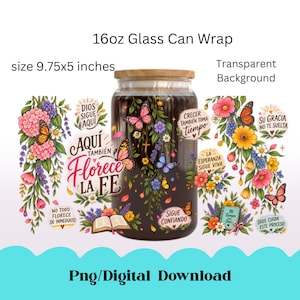 May include: A 16oz glass can wrap with a 9.75x5 inch design featuring colorful flowers, butterflies, and Spanish text including 'Aquí también florece la fe', 'Dios sigue aquí', 'Crecer también toma tiempo', 'Sigue confiando', and 'La esperanza sigue viva'.