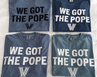 We Got The Pope Villanova Comfort Colors Tshirt