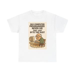 Old Computer Programmers Never Die T-Shirt: Tech Humor Geek Coder Tee