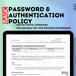 May include: A digital document titled "PASSWORD & AUTHENTICATION POLICY" displayed on a tablet. The document includes sections for policy number, effective date, and purpose. The text also states "INSTANT DIGITAL DOWNLOAD" and "100% EDITABLE FOR YOUR BUSINESS REQUIREMENTS."