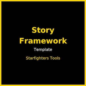 Könnte beinhalten: Schwarzer Hintergrund mit gelbem Rand und Text. Der Text lautet "Story Framework" in großen gelben Buchstaben, mit "Template" und "Starfighters Tools" in kleineren gelben Buchstaben darunter.