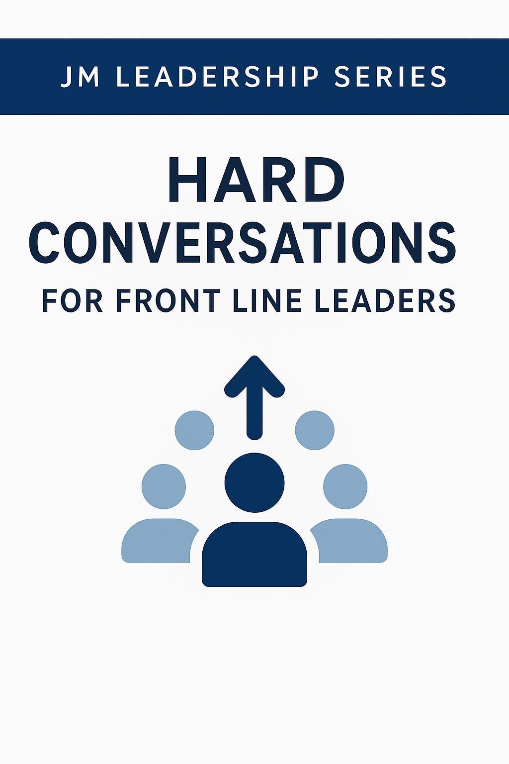 Hard Conversations for Front Line Leaders | JM Leadership Series ...