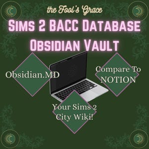 May include: A laptop computer with a black screen and keyboard is centered on a dark green background. The text "SIMS 2 BACC DATABASE OBSIDIAN VAULT" is displayed in pink. Additional text includes "Obsidian.MD", "Compare To NOTION", and "Your Sims 2 City Wiki!"