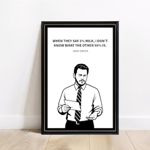 May include: Framed black and white print with a quote by Andy Dwyer: "WHEN THEY SAY 2% MILK, I DON'T KNOW WHAT THE OTHER 98% IS." The image shows a black and white illustration of a man holding a paper.