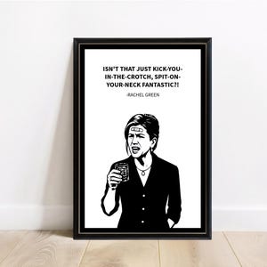 Rachel Green citat Vänner TV-program Väggtatt Minimalistisk svartvit, Är det inte bara Sparka-dig-i-grenen, Spotta-i-nacken fantastiskt?