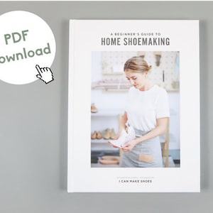 Beginners Guide to HOME SHOEMAKING - How to Make Shoes (PDF Digital Download)