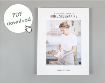 Beginners Guide to HOME SHOEMAKING - How to Make Shoes (PDF Digital Download)