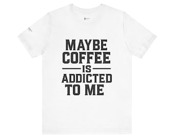 Coffee Addict Unisex Tee: Funny Coffee Lover Graphic T-Shirt