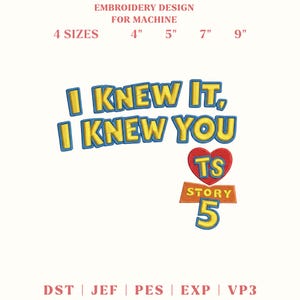 May include: Machine embroidery design featuring the yellow text I KNEW IT, I KNEW YOU with blue outlines. Below is a red heart containing the letters TS, above an orange banner reading STORY and the number 5. Text indicates 4 sizes: 4, 5, 7, 9 inches.