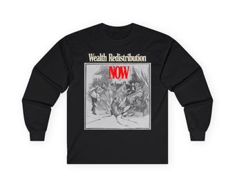 May include: Black long-sleeve shirt with a graphic illustration and text. The illustration depicts a historical scene with figures, and the text reads "Wealth Redistribution NOW" in white and red.