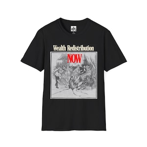 May include: Black t-shirt featuring a graphic with the words "Wealth Redistribution NOW" in a rectangular frame. The graphic depicts a black and white illustration of people in a historical setting.