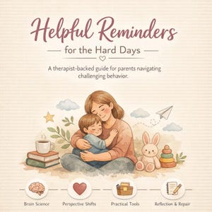 May include: A watercolour illustration with the text "Helpful Reminders for the Hard Days." The image shows a mother hugging a child, a stack of books, a cup of coffee, a toy bunny, and stacking rings. Icons below represent brain science, perspective shifts, practical tools, and reflection & repair.