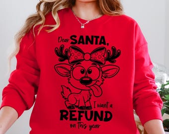 Funny Christmas Sweatshirt | Dear Santa I Want a Refund Sweater | Holiday Humor Shirt | Cute Reindeer Santa Gift for Women