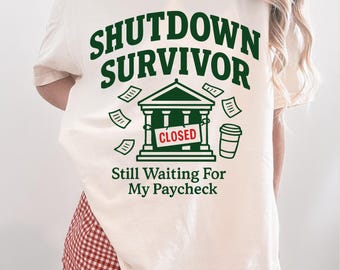 Shutdown Survivor Shirt | Government Shutdown Tee | Still Waiting for My Paycheck Political Statement Protest Rally T-Shirt