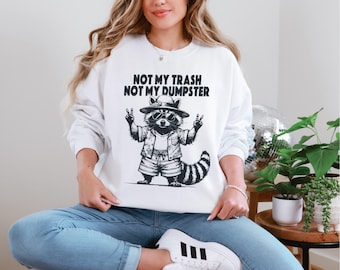 Funny Raccoon Sweatshirt Not My Trash Not My Dumpster Quote Pullover Graphic Sarcastic Saying Cozy Casual Gift for Women