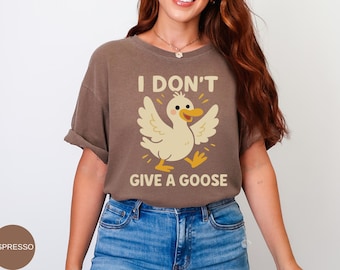 Funny Goose Pun Comfort Colors T Shirt, I Don't Give A Goose Graphic Tee, Cute Silly Animal Shirt, Sarcastic Humor Top, Gag Gift For Friends