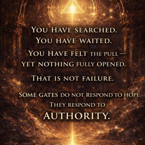 May include: An inspirational image with a golden, glowing design. The text reads: "YOU HAVE SEARCHED. YOU HAVE WAITED. YOU HAVE FELT THE PULL&mdash;YET NOTHING FULLY OPENED. THAT IS NOT FAILURE. THEY RESPOND TO AUTHORITY."