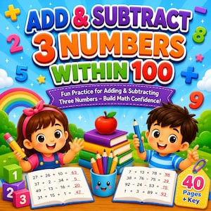 May include: A colorful educational book cover titled ADD & SUBTRACT 3 NUMBERS WITHIN 100. It features two cartoon children, a stack of books with an apple, a pencil holder, math problems, and a yellow tag indicating 40 PAGES + KEY.