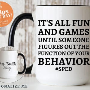 It's All Fun and Games Until Someone Figures Out The Function Of Your Behavior Personalized Mug - Special Ed Teacher Gifts - Speducator Mug