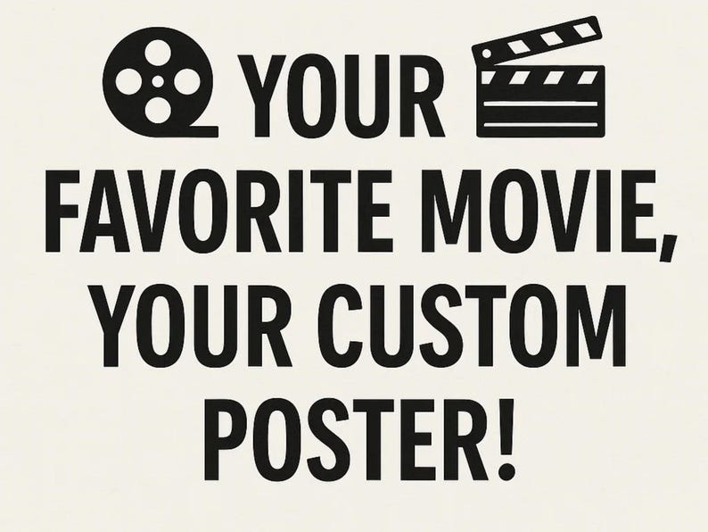 Puede incluir: Un p&oacute;ster crema con texto e iconos negros. El texto dice "YOUR FAVORITE MOVIE, YOUR CUSTOM POSTER!" con un carrete de pel&iacute;cula y una claqueta encima. El p&oacute;ster est&aacute; dise&ntilde;ado para los amantes del cine.