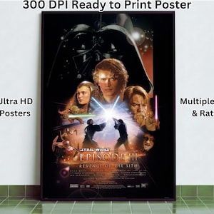 May include: A Star Wars Episode III: Revenge of the Sith movie poster. The poster features Darth Vader, Anakin Skywalker, and other characters. Text on the poster includes "300 DPI Ready to Print Poster", "Ultra HD Posters", and "Multiple Size & Ratio".