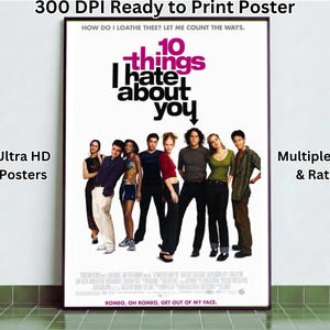 May include: A movie poster for "10 Things I Hate About You" featuring a cast of characters. The title is in pink and black text. The poster includes the text "300 DPI Ready to Print Poster", "Ultra HD Posters", and "Multiple Size & Ratio".